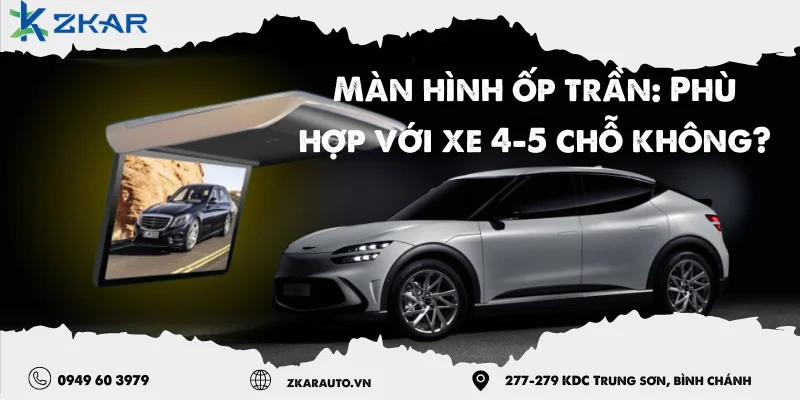 Màn hình ốp trần: Phù hợp với xe 4-5 chỗ không?