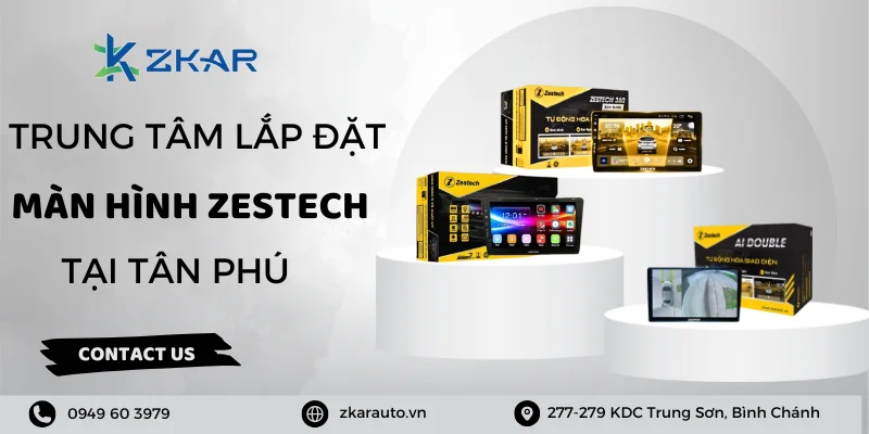 Màn hình Zestech cho ô tô quận Tân Phú - Giá tốt, uy tín hàng đầu