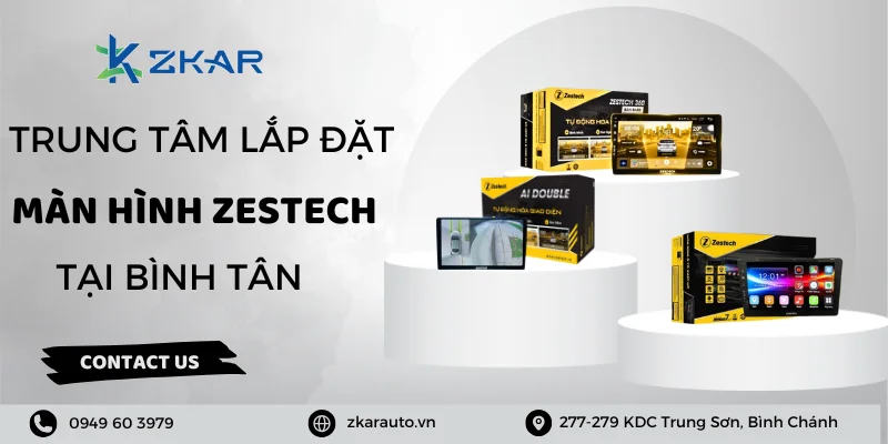 Màn hình Zestech cho ô tô quận Bình Tân - Giá tốt, uy tín hàng đầu