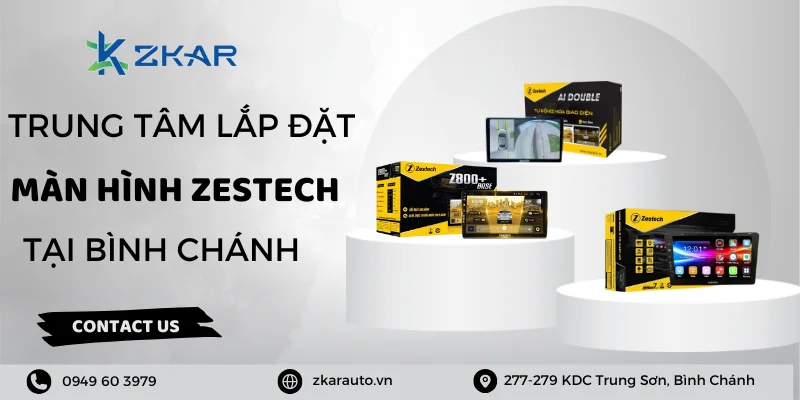 Màn hình Zestech cho ô tô tại Bình Chánh - Giá tốt, uy tín hàng đầu
