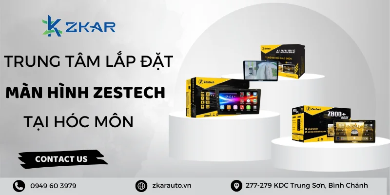 Màn hình Zestech cho ô tô tại Hóc Môn - Giá tốt, uy tín hàng đầu
