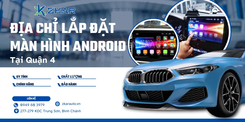Màn hình Android cho ô tô tại Quận 4 - Giá tốt, uy tín hàng đầu