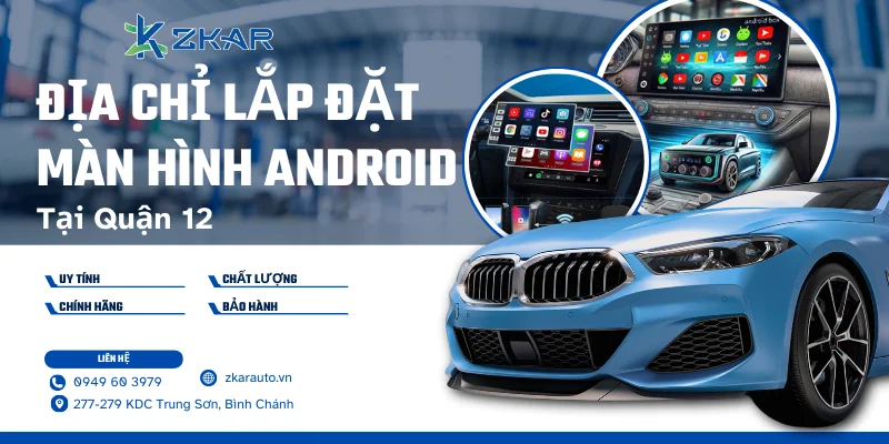 Màn hình Android cho ô tô tại Quận 12 - Giá tốt, uy tín hàng đầu