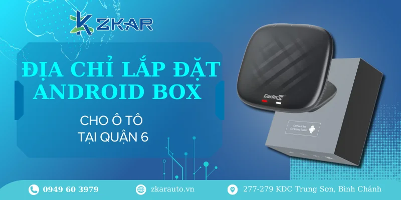 Trung tâm gắn Android Box cho ô tô tại Quận 6 - Chính hãng giá tốt