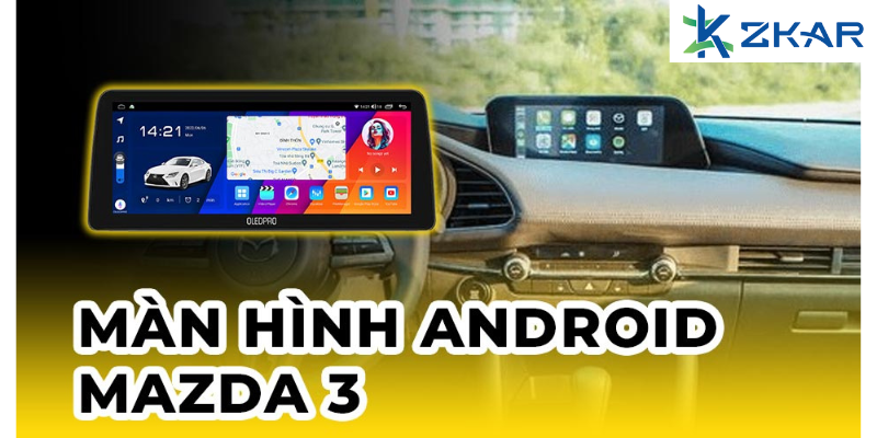 Màn hình Android có lắp cho xe Mazda 3 được không?